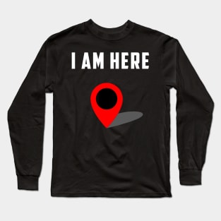 I Am Here GPS Map Location Coordination Humor Novelty Long Sleeve T-Shirt